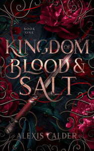 Kingdom of Blood and Salt by Alexis Calder