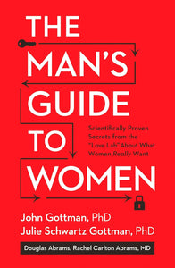 The Man's Guide to Women by John Gottman , Julie Schwartz Gottman PhD