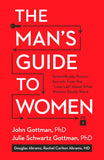 The Man's Guide to Women by John Gottman , Julie Schwartz Gottman PhD