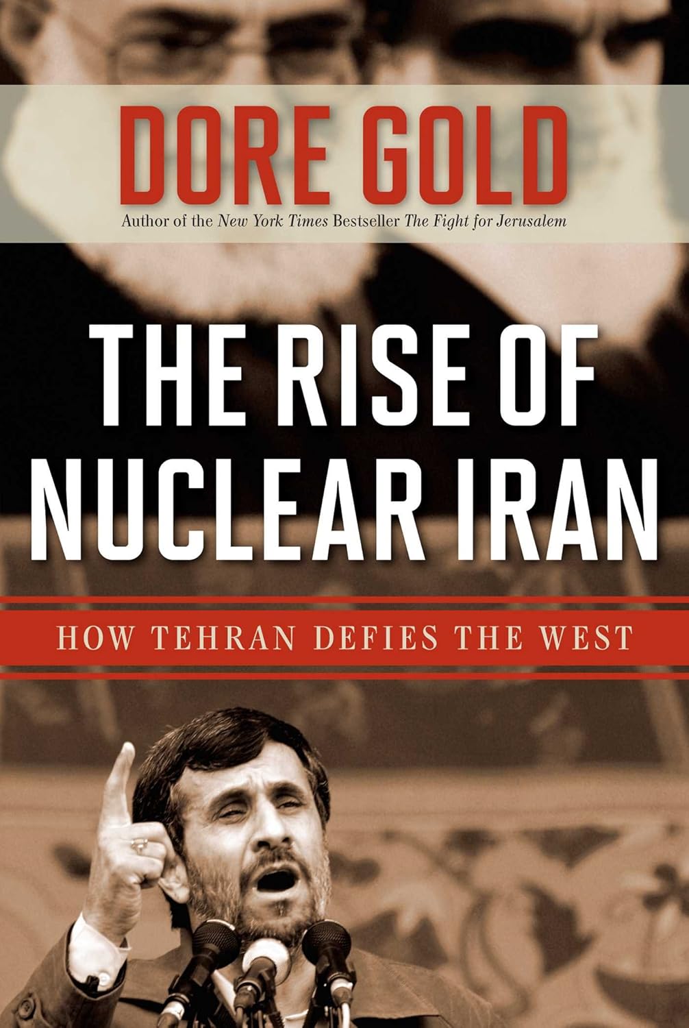 The Rise of Nuclear Iran: How Tehran Defied the West by Dore Gold