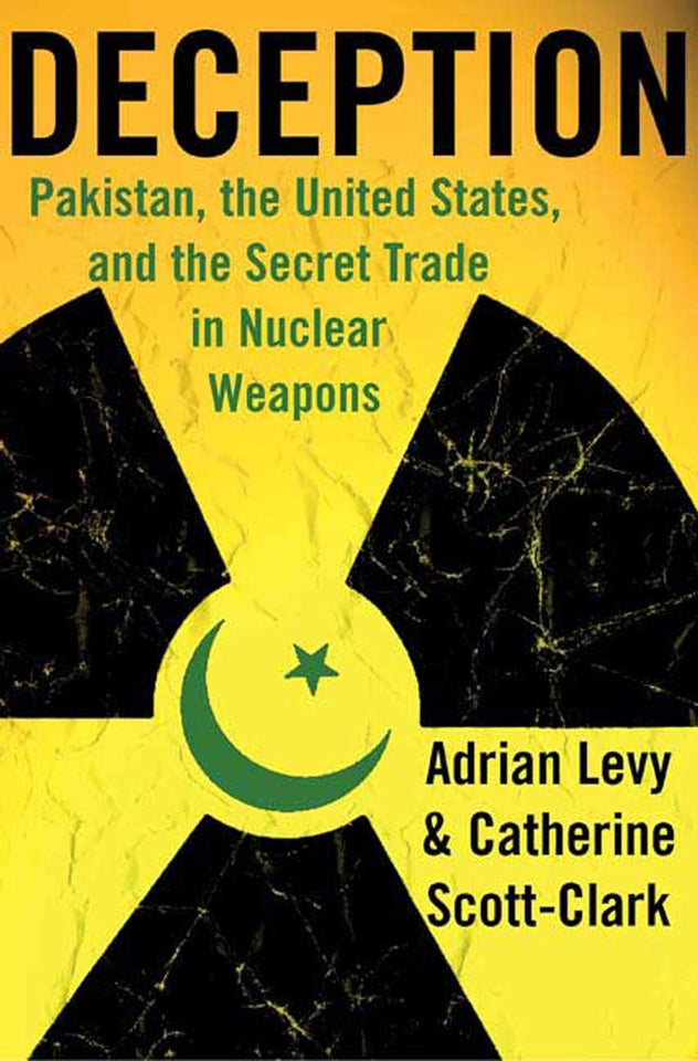 Deception: Pakistan, the United States, and the Secret Trade in Nuclear Weapons by Adrian Levy