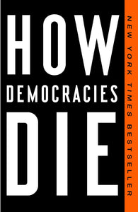 How Democracies Die Book by Daniel Ziblatt and Steven Levitsky