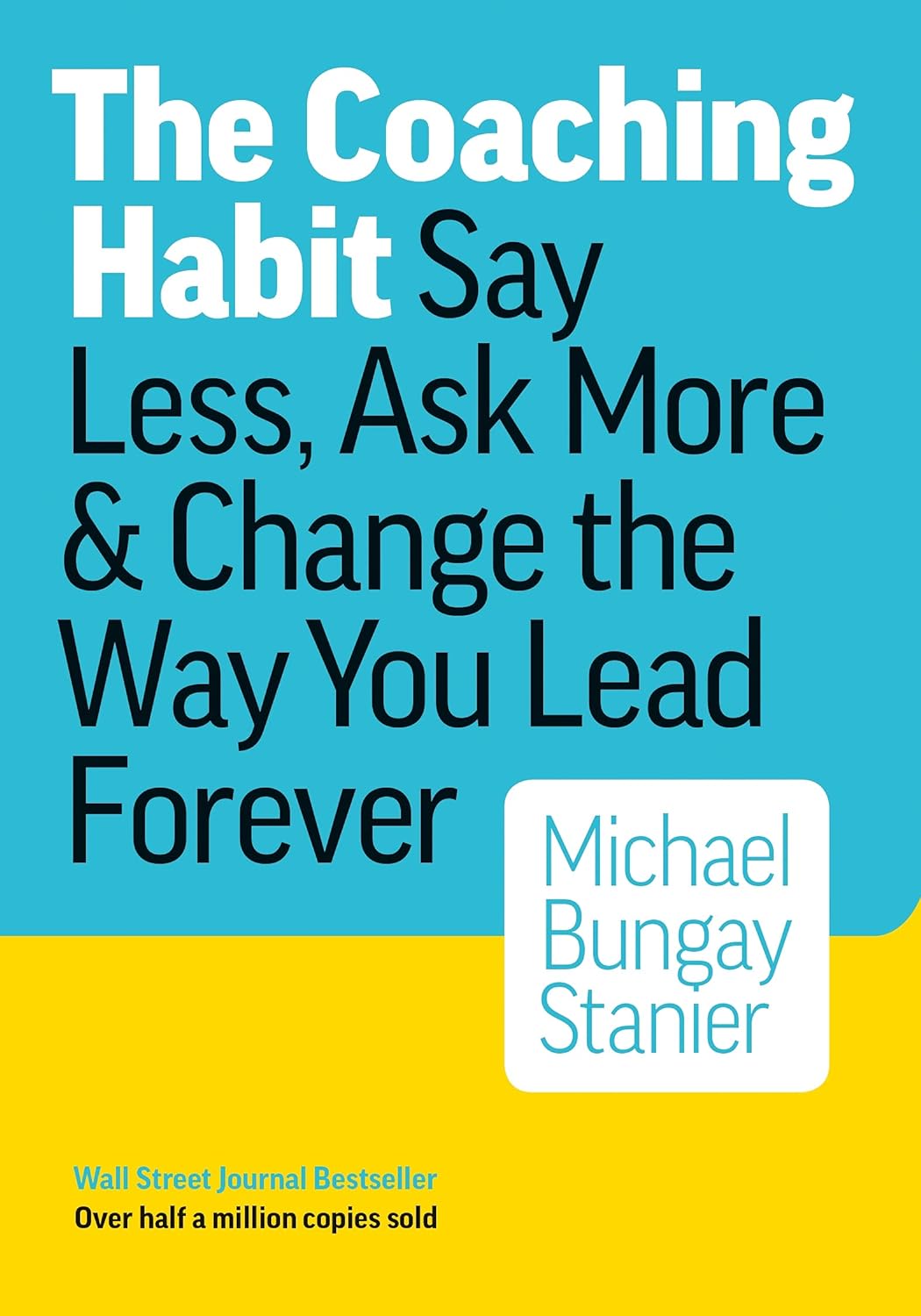 The Coaching Habit By Michael Bungay Stanier