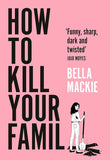 How to Kill Your Family by Bella Mackie