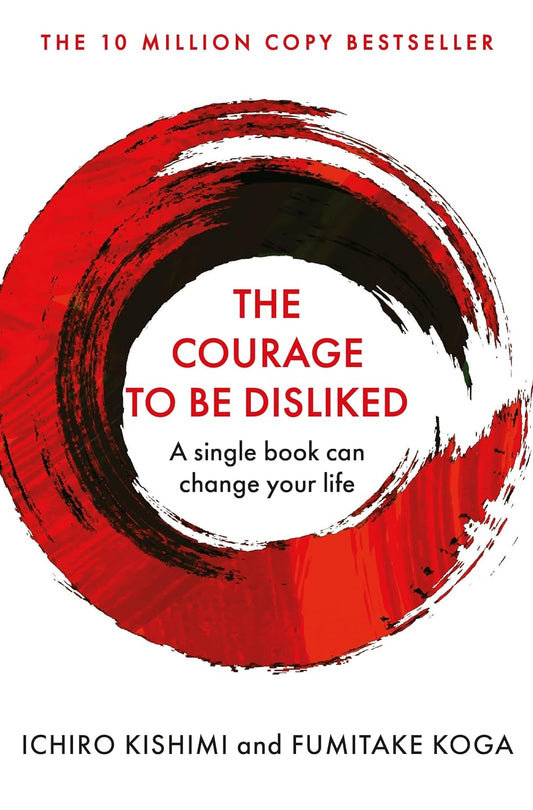Courage to be Disliked Book by Fumitake Koga and Ichiro Kishimi