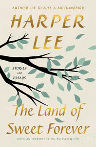 The Land of Sweet Forever by Harper Lee