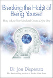 Breaking the Habit of Being Yourself By Joe Dispenza