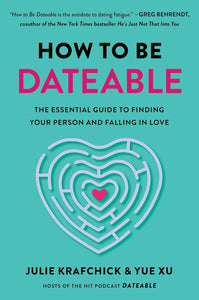 How to Be Dateable by Julie Krafchick and Yue Xu