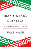 Iran's Grand Strategy: A Political History by Vali Nasr