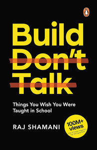 Build, Don't Talk By Raj Shamani