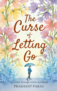 The Curse Of Letting Go by Prashant Paras