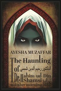 The Haunting of Dr. Rahim-ud-Din Shamsi & Other Unsettling Tales by Ayesha Muzaffar