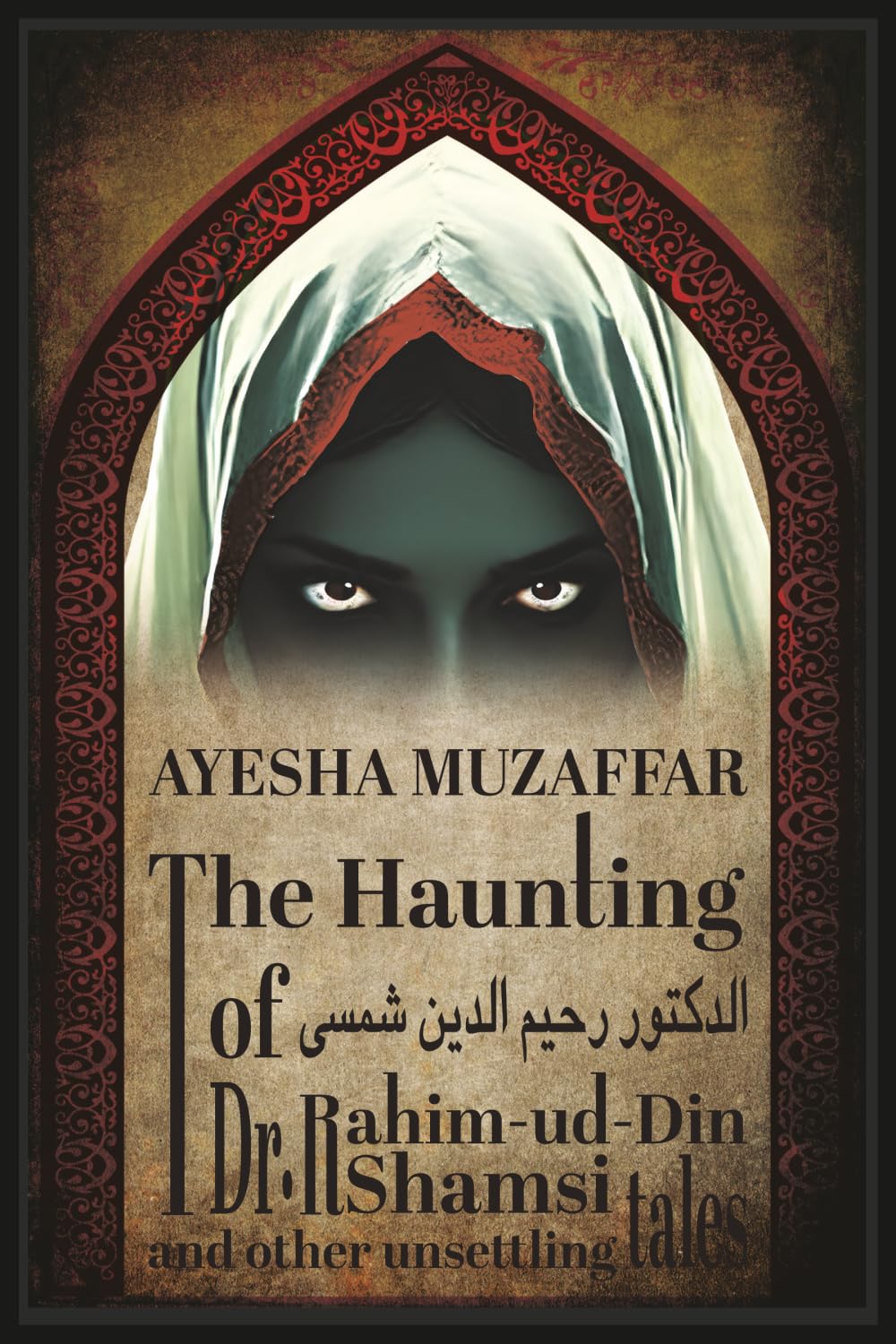 The Haunting of Dr. Rahim-ud-Din Shamsi & Other Unsettling Tales by Ayesha Muzaffar
