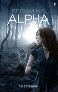 Becoming Alpha (Alpha Girl, #1) by Aileen Erin