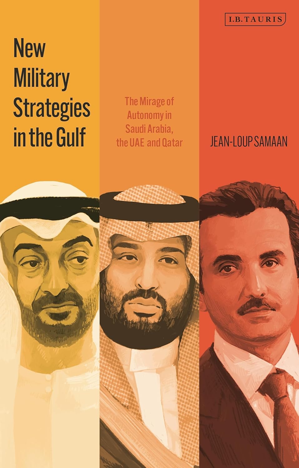 New Military Strategies in the Gulf: The Mirage of Autonomy in Saudi Arabia, the UAE and Qatar Book by Jean-Loup Samaan