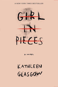 Girl in Pieces by Kathleen Glasgow