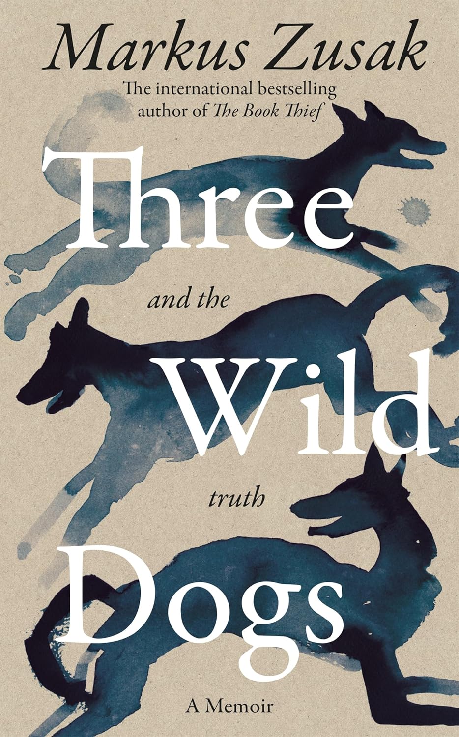 Three Wild Dogs (and the Truth) by Markus Zusak