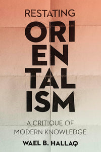 Restating Orientalism by Wael Hallaq