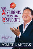 Why "A" Students Work for "C" Students and Why "B" Students Work for the Government by Robert Kiyosaki