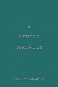 A Gentle Reminder by Bianca Sparacino