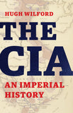 The CIA: An Imperial History Book by Hugh Wilford