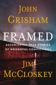 Framed: Astonishing True Stories of Wrongful Convictions by Jim McCloskey and John Grisham