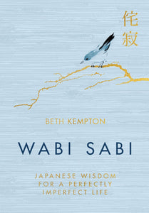 Wabi Sabi: Japanese Wisdom for a Perfectly Imperfect Life by Beth Kempton (A+ Quality)