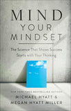 Mind Your Mindset by Megan Hyatt Miller and Michael S. Hyatt