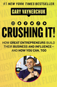 Crushing It!: How Great Entrepreneurs Build Their Business and Influence-and How You Can, Too by Gary Vaynerchuk