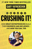 Crushing It!: How Great Entrepreneurs Build Their Business and Influence-and How You Can, Too by Gary Vaynerchuk