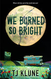 We Burned So Bright by T.J. Klune