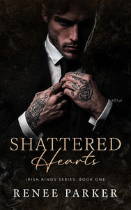 Shattered Hearts (Irish Kings, #1) by Renee Parker