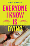 Everyone I Know is Dying by Emily Slapper