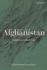 The Spectre of Afghanistan by Amin Saikal and Kirill Nourzhanov