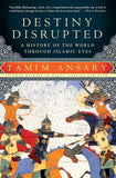 Destiny Disrupted by Tamim Ansary (A+ Copy)