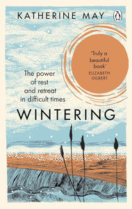 Wintering: The Power of Rest and Retreat in Difficult Times by Katherine May