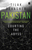 Pakistan: Courting the Abyss by Tilak Devasher