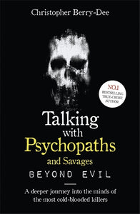 Talking with Psychopaths and Savages by Christopher Berry-Dee