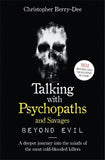 Talking with Psychopaths and Savages by Christopher Berry-Dee