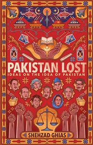 Pakistan Lost: Ideas on the Idea of Pakistan By Shehzad Ghias