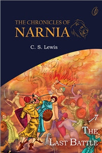 The Last Battle: The Chronicles Of Narnia (Book 7) by C. S. Lewis