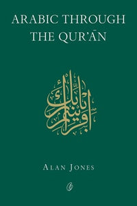 Arabic Through The Qur'an by Alan Jones