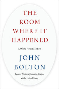 The Room Where It Happened By John Bolton
