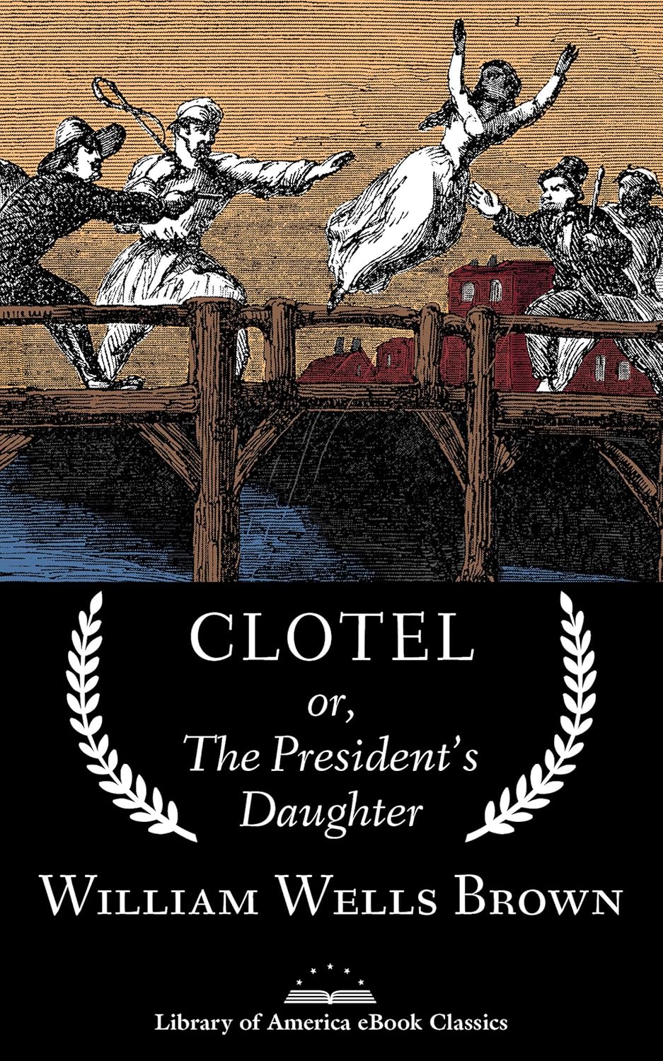 Clotel: The President's Daughter by William Wells Brown