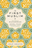 The First Muslim: The Story of Muhammad by Lesley Hazleton