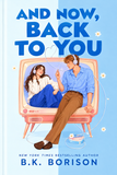 And Now, Back to You by B.K. Borison