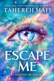 Escape Me by Tahereh Mafi