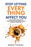 Stop Letting Everything Affect You by Daniel Chidiac