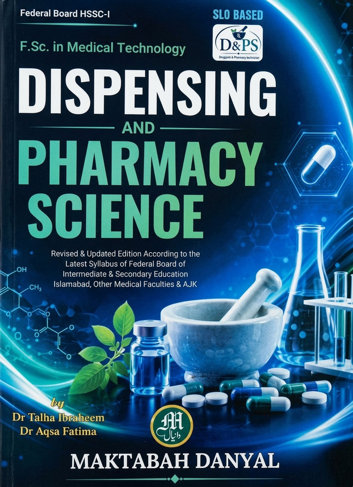 Dispensing and Pharmacy Science (Federal Board HSSC-I, F.Sc. in Medical Technology) by Dr. Talha Ibraheem & Dr. Aqsa Fatima