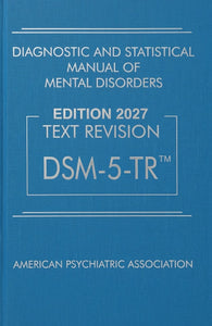 Diagnostic and Statistical Manual of Mental Disorders, Fifth Edition, Text Revision (DSM-5-TR) by American Psychiatric Association